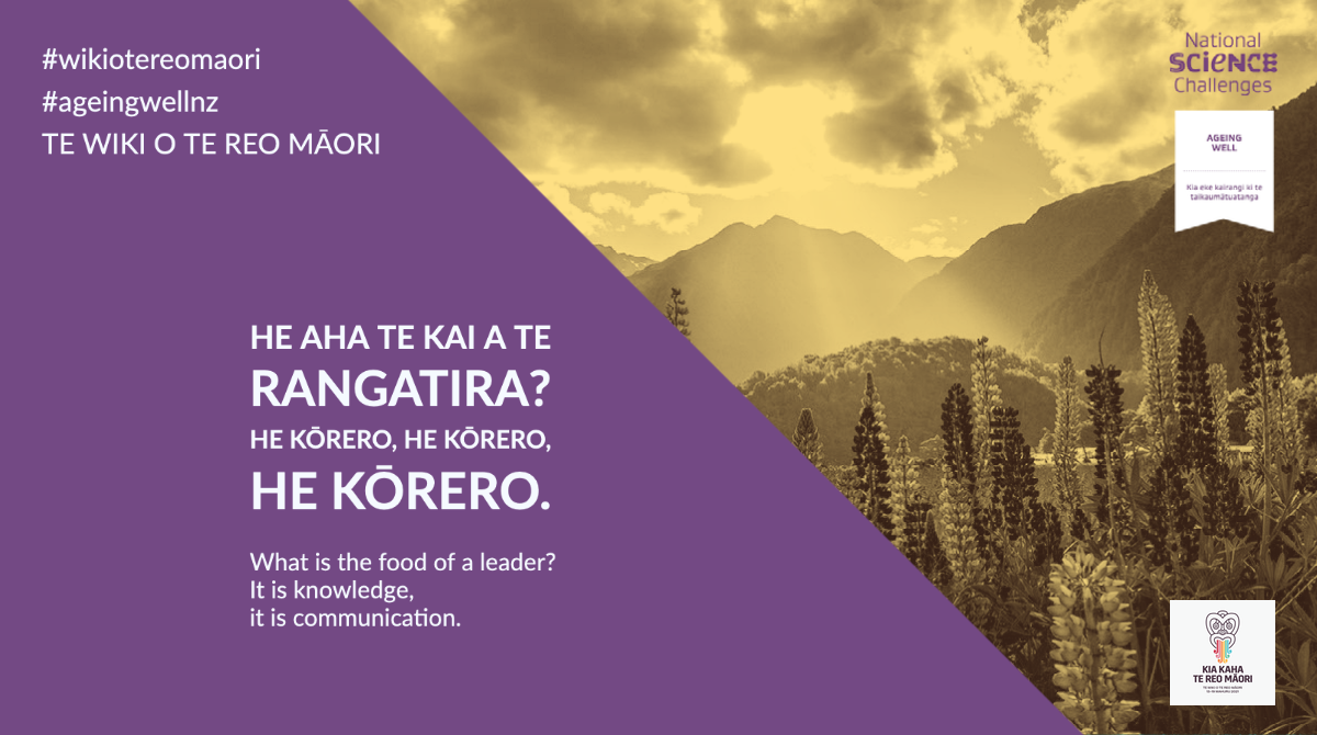 He aha te kai a te rangatira? He kōrero, he kōrero, he kōrero - What is the food of a leader? It is knowledge, it is communication.